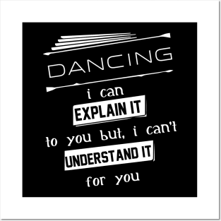 Dancing I Can Explain It To You But I Can Not Understand It For You Typography White Design Posters and Art